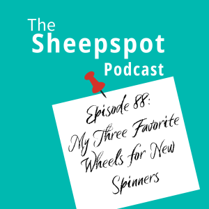 Episode 88: My Three Favorite Wheels for New Spinners