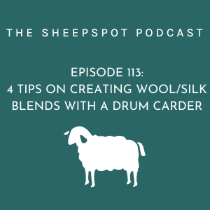 Episode 113: 4 Tips on Creating Wool/Silk Blends with a Drum Carder