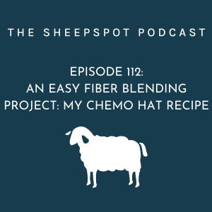 Episode 112: An Easy Fiber Blending Project: My Chemo Hat Recipe