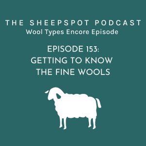 Episode 153 Encore Episode: Getting to Know the Fine Wools