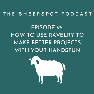 Episode 96: How to Use Ravelry to Make Better Projects with Your Handspun