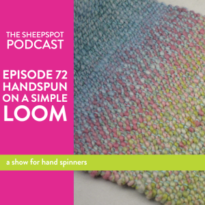Episode 72: Handspun on a Simple Loom