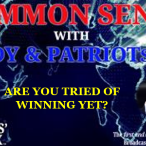 Common Sense: Episode 789 – Are You Tried Of Winning Yet?