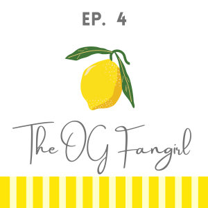 EP 4: The OG Fangirl