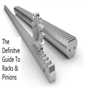 The Definitive Guide To Racks & Pinions