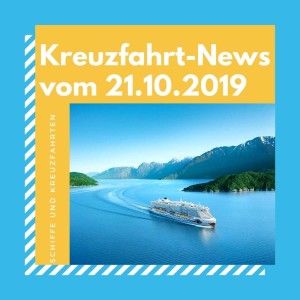 Kreuzfahrt Podcast: Kreuzfahrt-News vom 21.Oktober 2019