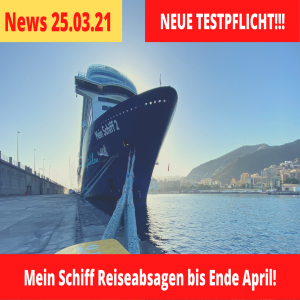 Mein Schiff Absagen | Neue Testpflicht | Corona bei Meyer Werft | Kreuzfahrt News 25.03.21