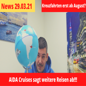 AIDA neue Reiseabsagen bis Mai 21 | Kreuzfahrt erst ab August? | Kreuzfahrt News 29.03.21