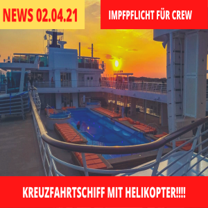 Reederei Impfpflicht für Crew | Kreuzfahrtschiff mit Helikoptern | Kreuzfahrt News 02.04.21