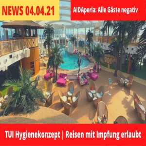 TUI Hygienekonzept neu? | AIDAluna Geburtstag | AIDAperla alle negativ | Kreuzfahrt News 04.04.21