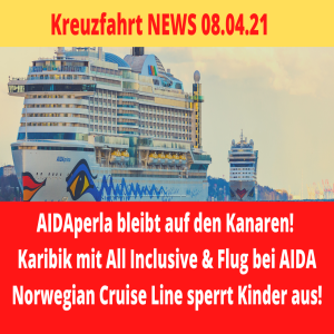 NCL sperrt Kinder aus! | AIDAperla bleibt auf den Kanaren | Kreuzfahrt News 08.04.2021