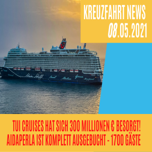 AIDAperla ausgebucht | TUI Cruises 300 Mio Finanzspritze | Glaskugel | Kreuzfahrt News 08.05.21