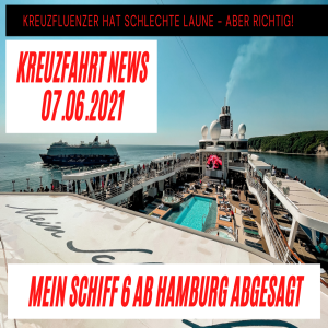 Mein Schiff 6 ab Hamburg umgeroutet | Kreuzfluenzer pöbelt | Kreuzfahrt News 07.06.21 (Heute böse)