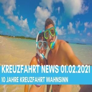 Kreuzfahrt News 01.02.21: 10 Jahre Kreuzfahrt-Wahnsinn bei SuK | Fanpost | AIDA & Mein Schiff