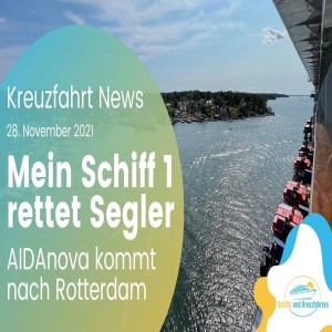 AIDAnova kommt nach Rotterdam | Mein Schiff rettet 2 von 3 Seglern | Kreuzfahrt News 28.11.2021