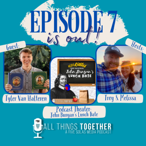 # 7 -Jail, Juice, and Joy: The Journey of John Bunyan + Interview with Tyler Van Halteren & Bunyan’s Lunch Date Podcast Theater