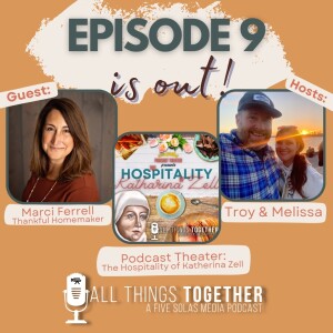 #9 - Holiday Hospitality with Marci Ferrell (Thankful Homemaker) and Podcast Theater about Katharina Zell