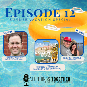 #12 - Rest, Recreation, & Charles Spurgeon - Special Guest Jeremy Walker + Brand New Podcast Theater