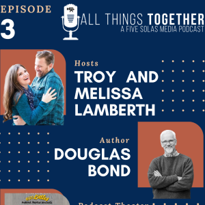 #3: Talking about Marriage with Douglas Bond (author of Luther In Love) and another Podcast Theater