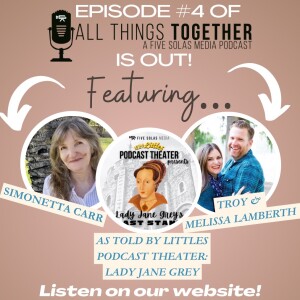 #4 - Women in Church History with Simonetta Carr & Lady Jane Grey Podcast Theater