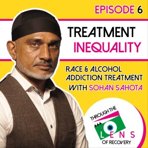 Ep 6 - Race and alcohol addiction treatment with Sohan Sahota