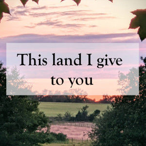 0043 - This land I give to you