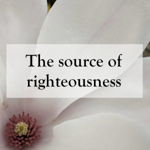 0047 - The source of righteousness