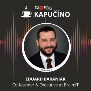 Podcast Kapučíno s hosťom: Eduard Baraniak, Co-founder & Executive at Brain:IT