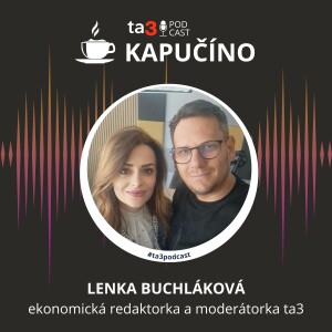 Podcast Kapučíno opäť s Lenkou Buchlákovou