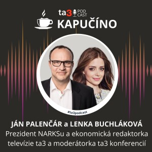 Podcast Kapučíno s hosťami: Ján Palenčár a Lenka Buchláková