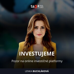 ta3 podcast Investujeme: Pozor na online investičné platformy