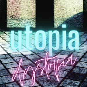 Utopia_Dystopia: This is Where We Start