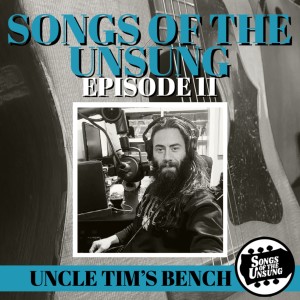 Songs of the Unsung, Episode 11 - Uncle Tim’s Bench