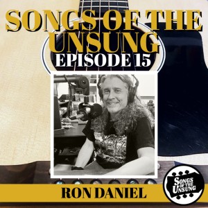 Songs of the Unsung, Episode 15 - Ron Daniel