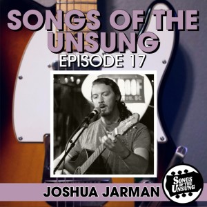 Songs of the Unsung, Episode 17 - Joshua Jarman