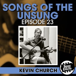 Songs of the Unsung, Episode 23 - Kevin Church
