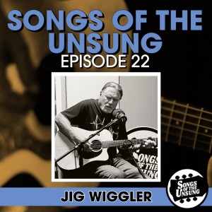 Songs of the Unsung, Episode 22 - Jig Wiggler