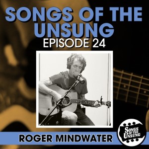 Songs of the Unsung, Episode 24 - Roger Mindwater