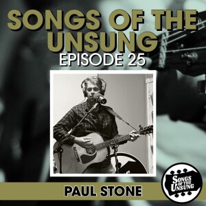 Songs of the Unsung, Episode 25 - Paul Stone