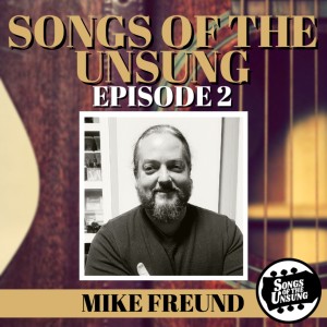 Songs of the Unsung, Episode 2 - Mike Freund