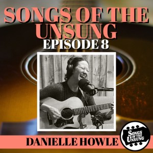 Songs of the Unsung, Episode 8 - Danielle Howle