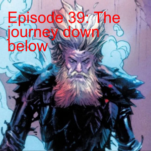 Episode 39: The Journey Down Below