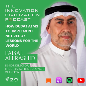 #29 - Faisal Ali Rashid - How Dubai Aims To Implement Net-Zero : Lessons For the World