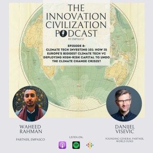 #08 - Danijel Visevic - Climate Tech Investing 101: How is Europe’s biggest climate tech VC deploying high-risk capital to undo the climate change crisis?