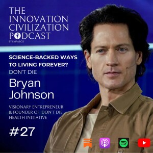 #27 - Bryan Johnson - Science-backed Ways to Living FOREVER?  'Don’t Die'