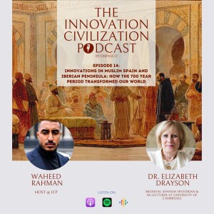 #14 - Dr. Elizabeth Drayson - Innovations in Muslim Spain and Iberian Peninsula: How the 700 Year Period Transformed our World