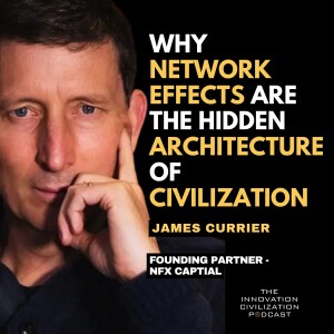 #38 - James Currier : Why Network Effects Are the Hidden Architecture of Civilization