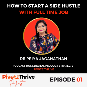 Episode 01 : How to Start a side hustle with full time job - 5 things to figure out | Priya Side Hustle with 9 to 5 Podcast