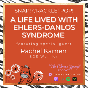 Snap! Crackle! Pop! A Life Lived with Ehlers-Danlos Syndrome