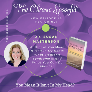 We Mean It Isn't In Your Head:Dr. Susan Masterson & Sjogren's Syndrome